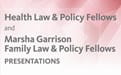 Health Law and Policy and Marsha Garrison Family Law and Policy Fellows title card